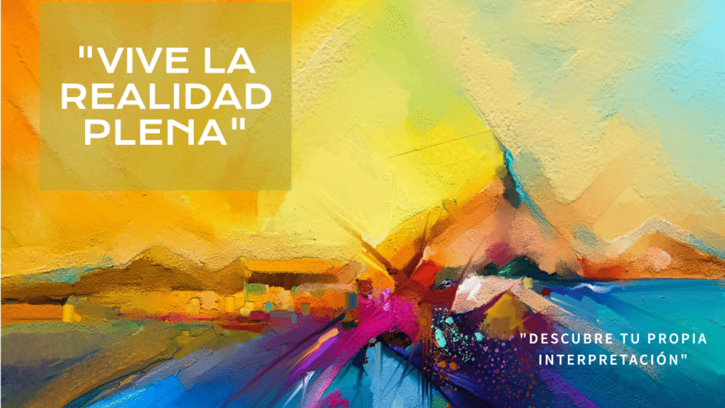 ¿Vives la realidad o la interpretas?